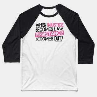 When Injustice Becomes Law, Resistance Becomes Duty Baseball T-Shirt